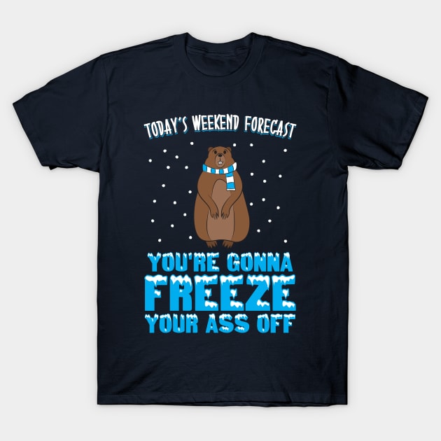 Today's Weekend Forecast: You're Gonna Freeze Your Ass Off T-Shirt by yeoys